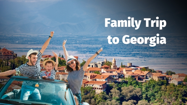 Planning a Family Trip to Georgia? Here’s Everything You Should Know!